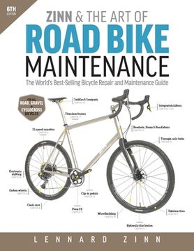 portada Zinn & the Art of Road Bike Maintenance: The World's Best-Selling Bicycle Repair and Maintenance Guide, 6th Edition (in English)