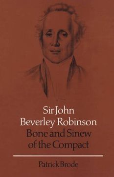 portada Sir John Beverley Robinson: Bone and Sinew of the Compact (Heritage) (en Inglés)