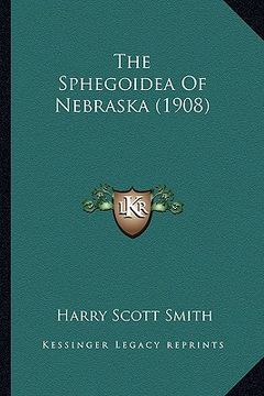 portada the sphegoidea of nebraska (1908) (in English)