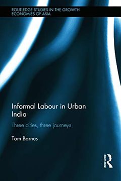 portada Informal Labour in Urban India: Three Cities, Three Journeys (Routledge Studies in the Growth Economies of Asia) (in English)