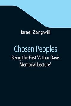 portada Chosen Peoples; Being the First Arthur Davis Memorial Lecture delivered before the Jewish Historical Society at University College on Easter-Passover