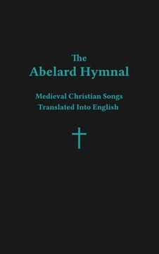 portada The Abelard Hymnal: Medieval Christian Songs Translated Into English (in English)