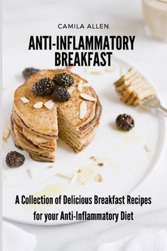 portada Anti-Inflammatory Breakfast: A Collection of Delicious Breakfast Recipes for your Anti-Inflammatory Diet