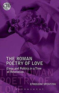 portada The Roman Poetry of Love: Elegy and Politics in a Time of Revolution (Classical World)