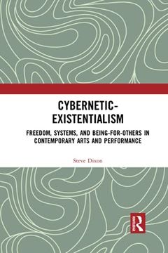 portada Cybernetic-Existentialism: Freedom, Systems, and Being-For-Others in Contemporary Arts and Performance 
