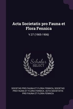 portada Acta Societatis pro Fauna et Flora Fennica: V.27 (1905-1906) (en Inglés)