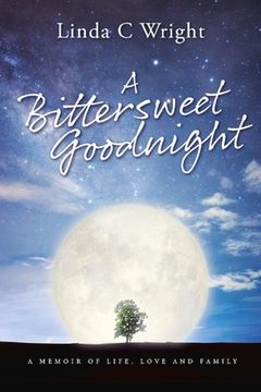 portada A Bittersweet Goodnight: A Memoir of Life, Love and Family (en Inglés)