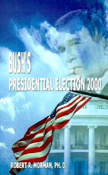 portada bush's presidential election 2000: candidates, conventions, campaigns and comments (en Inglés)