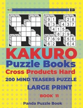 portada Kakuro Puzzle Book Hard Cross Product - 200 Mind Teasers Puzzle - Large Print - Book 11: Logic Games For Adults - Brain Games Books For Adults - Mind