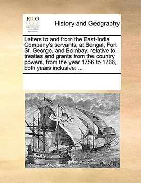 portada letters to and from the east-india company's servants, at bengal, fort st. george, and bombay; relative to treaties and grants from the country powers (in English)