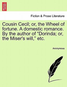 portada cousin cecil; or, the wheel of fortune. a domestic romance. by the author of "dorinda; or, the miser's will," etc. (en Inglés)