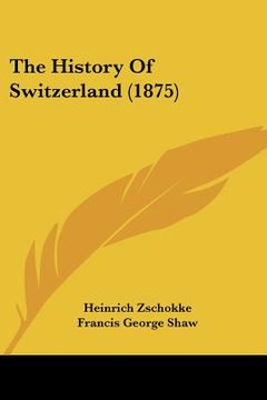 portada the history of switzerland (1875) (en Inglés)