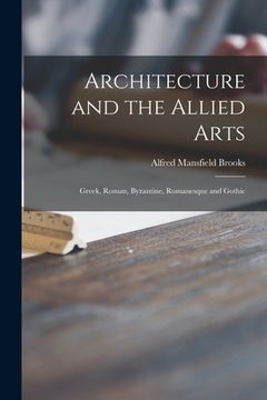 portada Architecture and the Allied Arts: Greek, Roman, Byzantine, Romanesque and Gothic