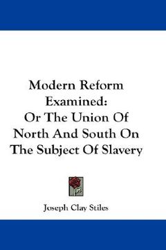 portada modern reform examined: or the union of north and south on the subject of slavery (en Inglés)