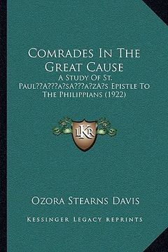 portada comrades in the great cause: a study of st. paula acentsacentsa a-acentsa acentss epistle to the philippians (1922) (en Inglés)