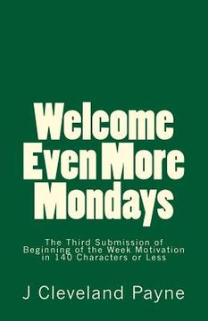 portada Welcome Even More Mondays: A Third Set of Beginning of the Week Motivation in 140 Characters or Less (en Inglés)