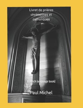 portada Livret de prières chrétiennes et catholiques: (french language book) (en Francés)