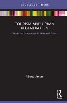 portada Tourism and Urban Regeneration: Processes Compressed in Time and Space (Routledge Focus on Tourism and Hospitality) (in English)