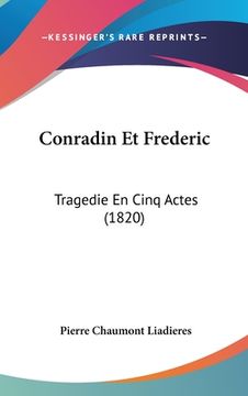 portada Conradin Et Frederic: Tragedie En Cinq Actes (1820) (en Francés)