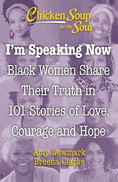 portada Chicken Soup for the Soul: I'M Speaking Now: Black Women Share Their Truth in 101 Stories of Love, Courage and Hope (in English)