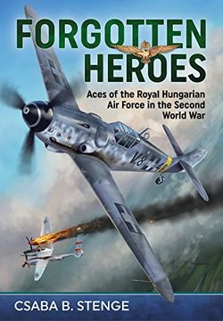 portada Forgotten Heroes: Aces of the Royal Hungarian Air Force in the Second World War (en Inglés)