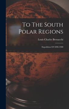 portada To The South Polar Regions: Expedition Of 1898-1900 (en Inglés)