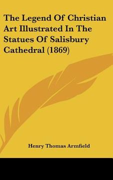portada the legend of christian art illustrated in the statues of salisbury cathedral (1869) (in English)