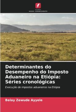portada Determinantes do Desempenho do Imposto Aduaneiro na Etiópia: Séries Cronológicas: Execução de Impostos Aduaneiros na Etiópia
