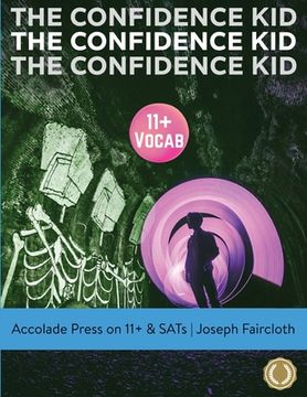 portada 11+ Vocabulary: The Confidence Kid - A Thrilling Action Novel Uniquely Designed to Boost Vocabulary (for 11+ and SATs) (en Inglés)
