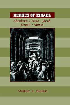 portada heroes of israel: abraham, isaac, jacob, joseph & moses (en Inglés)