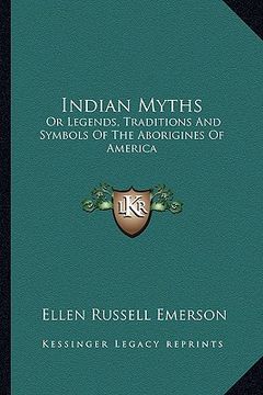 portada indian myths: or legends, traditions and symbols of the aborigines of america