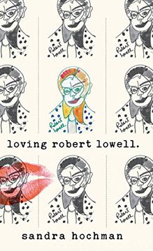 portada Loving Robert Lowell (The Sandra Hochman Collection)