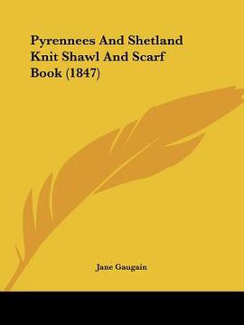portada pyrennees and shetland knit shawl and scarf book (1847) (in English)