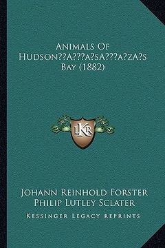 portada animals of hudsona acentsacentsa a-acentsa acentss bay (1882) (en Inglés)