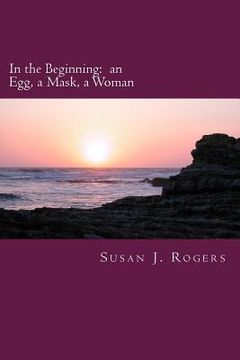 portada In the Beginning: an Egg, a Mask, a Woman (en Inglés)