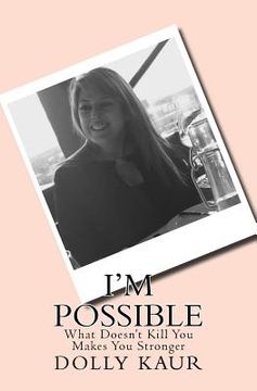 portada I'm Possible: What Does'nt Kill You Makes You Stronger (en Inglés)