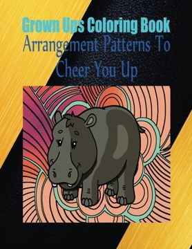 portada Grown Ups Coloring Book Arrangement Patterns To Cheer You Up Mandalas