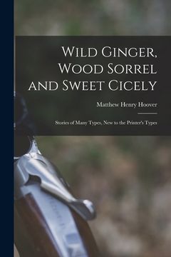 portada Wild Ginger, Wood Sorrel and Sweet Cicely; Stories of Many Types, New to the Printer's Types (en Inglés)