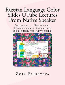 portada Russian Language Color Slides UTube Lectures From Native Speaker: Volume 1 Grammar, Vocabulary, Context: Beginner to Advanced (en Inglés)