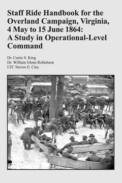 portada Staff Ride Handbook for the Overland Campaign, Virginia, 4 May to 15 June 1864: A Study in Operational-Level Command (en Inglés)