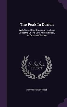 portada The Peak In Darien: With Some Other Inquiries Touching Concerns Of The Soul And The Body, An Octave Of Essays