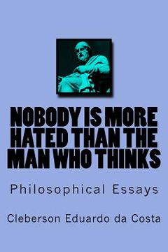 portada Nobody Is More Hated Than the Man Who Thinks: Philosophical Essays (en Inglés)
