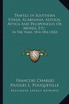 portada travels in southern epirus, acarnania, aetolia, attica and peloponesus or morea, etc.: in the years, 1814-1816 (1822) (en Inglés)