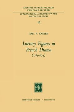 portada Literary Figures in French Drama (1784–1834) (International Archives of the History of Ideas   Archives internationales d'histoire des idées) (Volume 26)