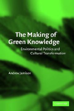 portada The Making of Green Knowledge Paperback: Environmental Politics and Cultural Transformation (in English)