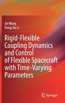 portada Rigid-Flexible Coupling Dynamics and Control of Flexible Spacecraft with Time-Varying Parameters (en Inglés)