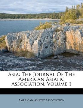 portada asia: the journal of the american asiatic association, volume 1 (en Inglés)