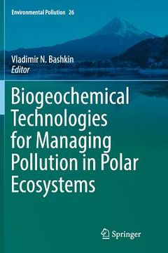 portada Biogeochemical Technologies for Managing Pollution in Polar Ecosystems (en Inglés)