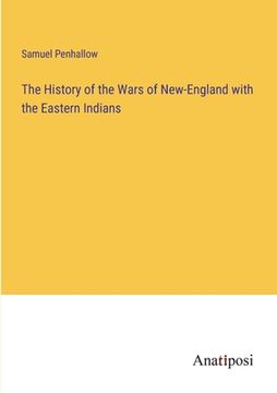portada The History of the Wars of New-England with the Eastern Indians (en Inglés)