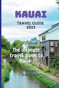 portada Kauai Travel Guide 2023: The Ultimate Kauai Travel Guide book (en Inglés)